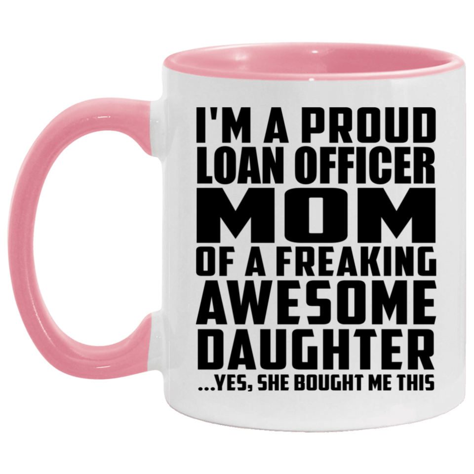 Proud Loan Officer Mom Of Awesome Daughter - 11oz Accent Mug Pink