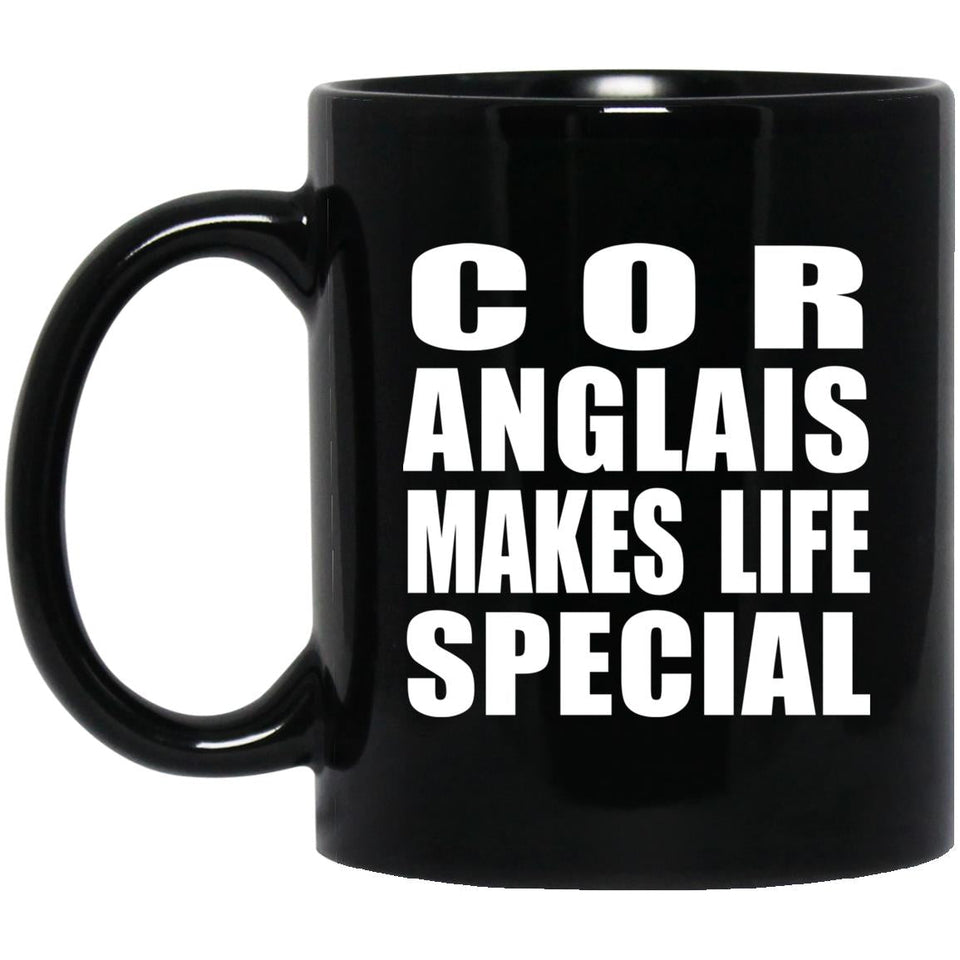 Cor Anglais Makes Life Special - 11oz Coffee Mug Black
