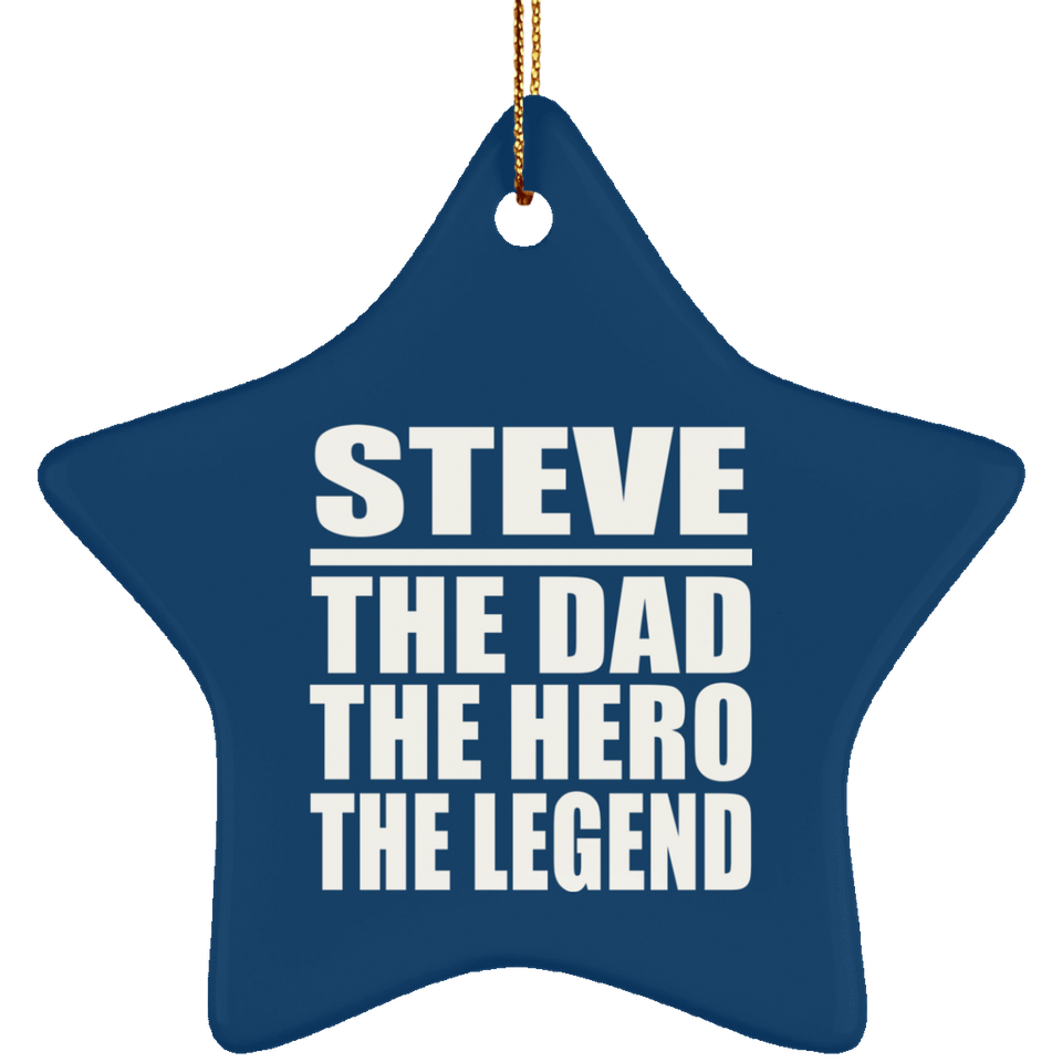 Steve The Dad The Hero The Legend - Star Ornament