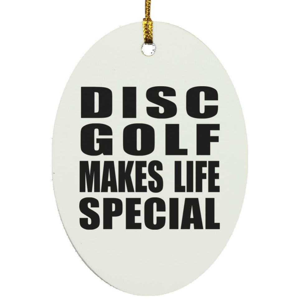 Disc Golf Makes Life Special - Oval Ornament