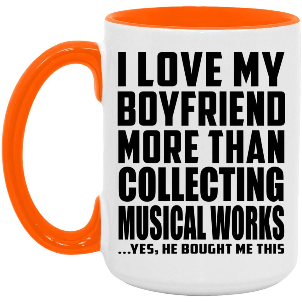 I Love My Boyfriend More Than Collecting Musical Works - 15oz Accent Mug Orange