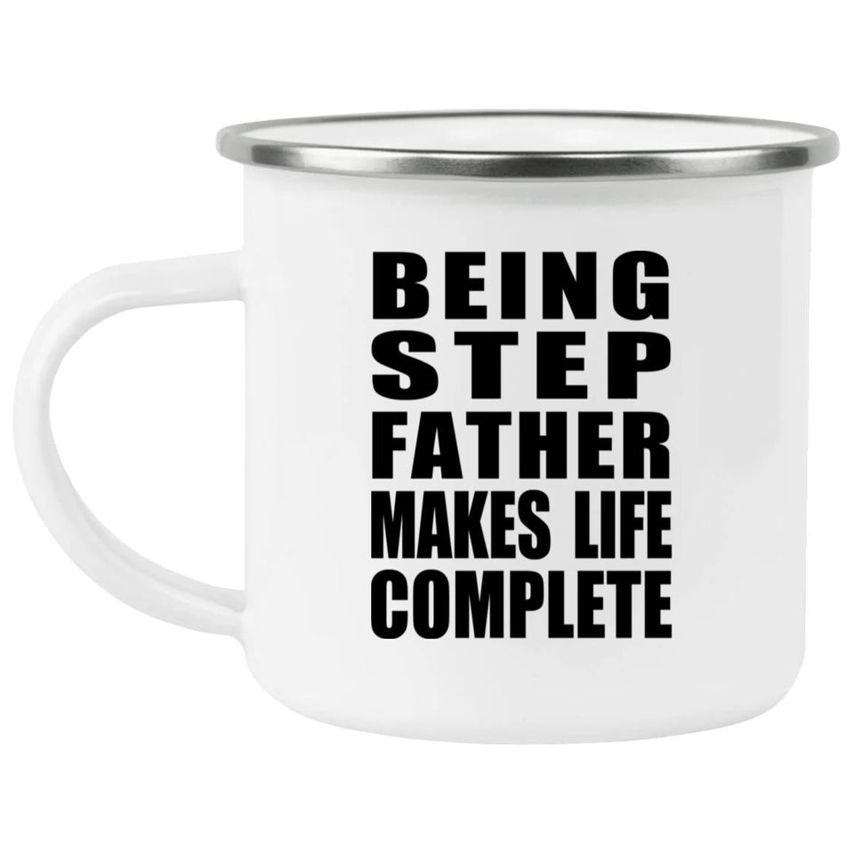 Being Step Father Makes Life Complete - 12oz Camping Mug