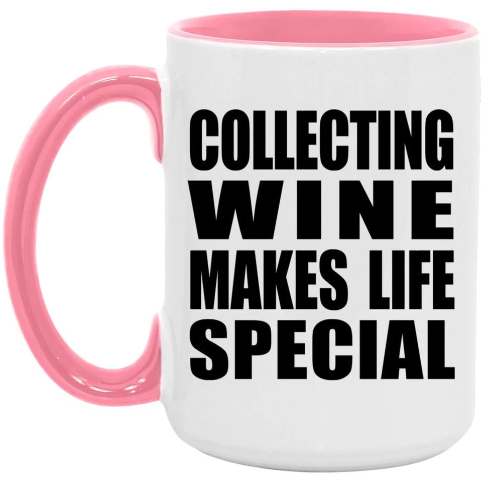 Collecting Wine Makes Life Special - 15oz Accent Mug Pink
