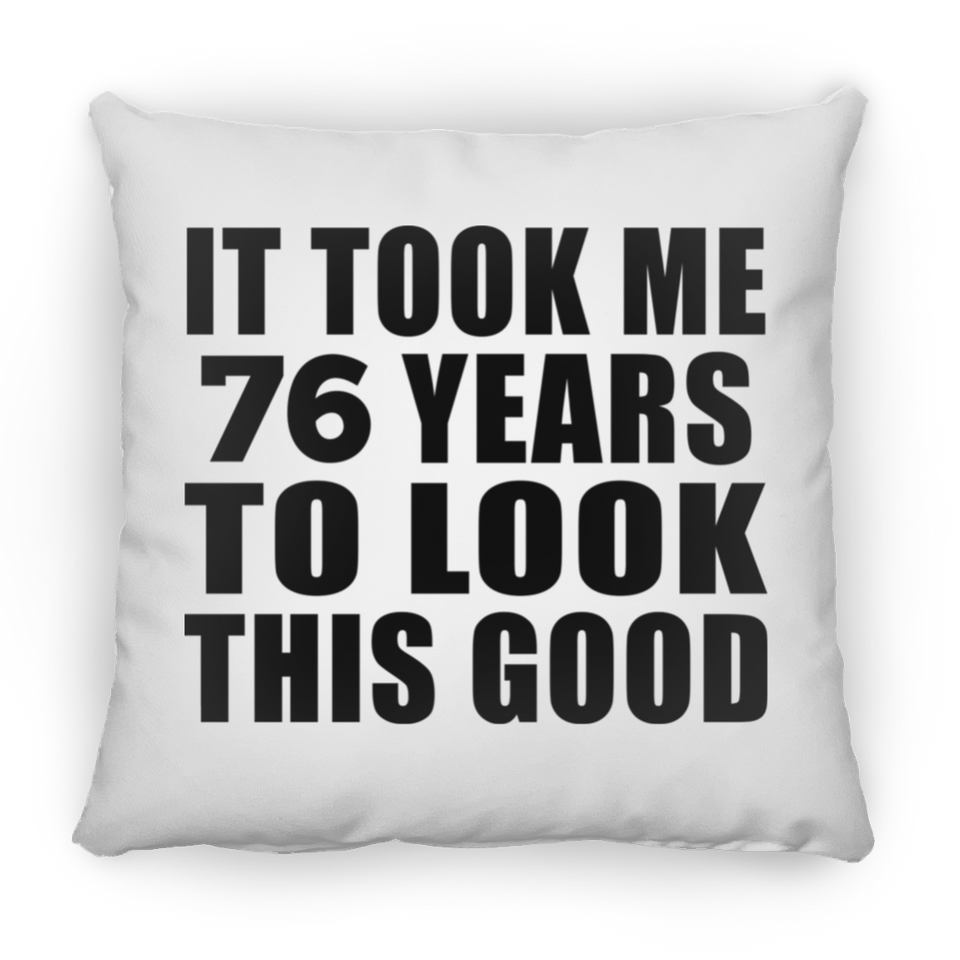 76th Birthday Took Me 76 Years To Look This Good - Throw Pillow