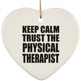 Keep Calm and Trust The Physical Therapist - Heart Ornament