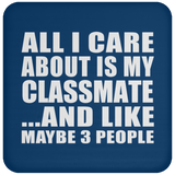 All I Care About Is My Classmate - Drink Coaster