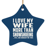 I Love My Wife More Than Snowshoeing - Star Ornament