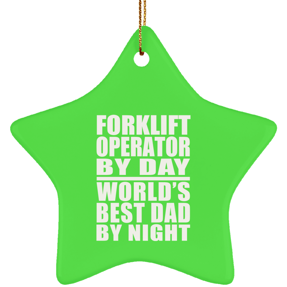 Forklift Operator By Day World's Best Dad By Night - Star Ornament