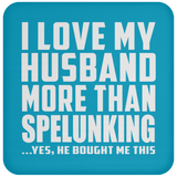 I Love My Husband More Than Spelunking - Drink Coaster