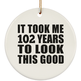 102nd Birthday Took Me 102 Years To Look This Good - Circle Ornament
