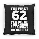 62nd Birthday First 62 Years of Childhood Are The Hardest - Throw Pillow Black