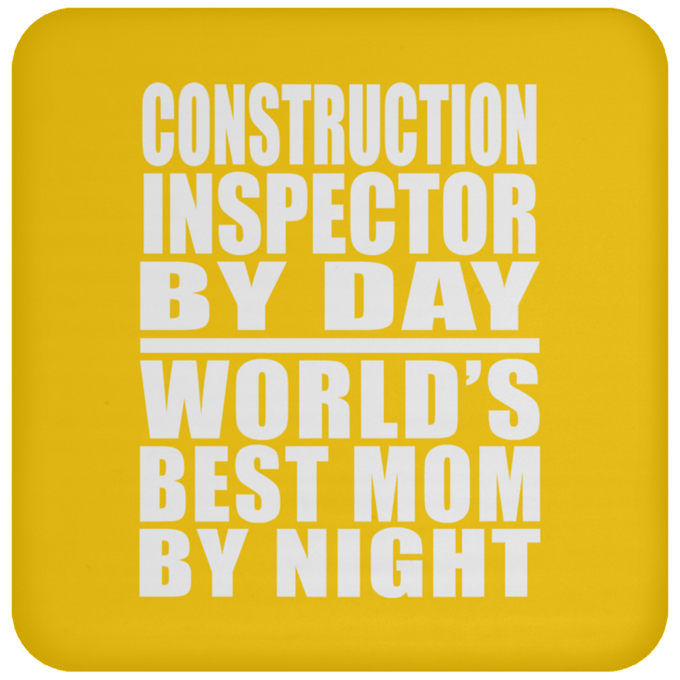 Construction Inspector By Day World's Best Mom By Night - Drink Coaster