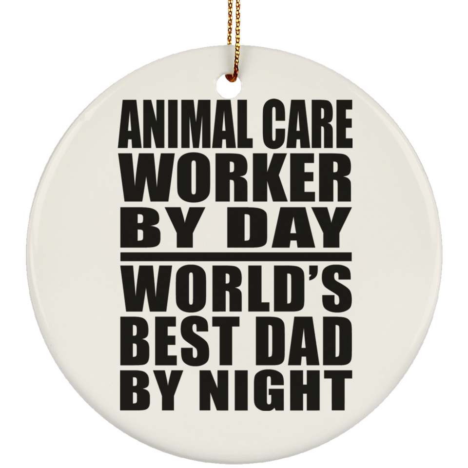 Animal Care Worker By Day World's Best Dad By Night - Circle Ornament
