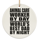 Animal Care Worker By Day World's Best Dad By Night - Circle Ornament