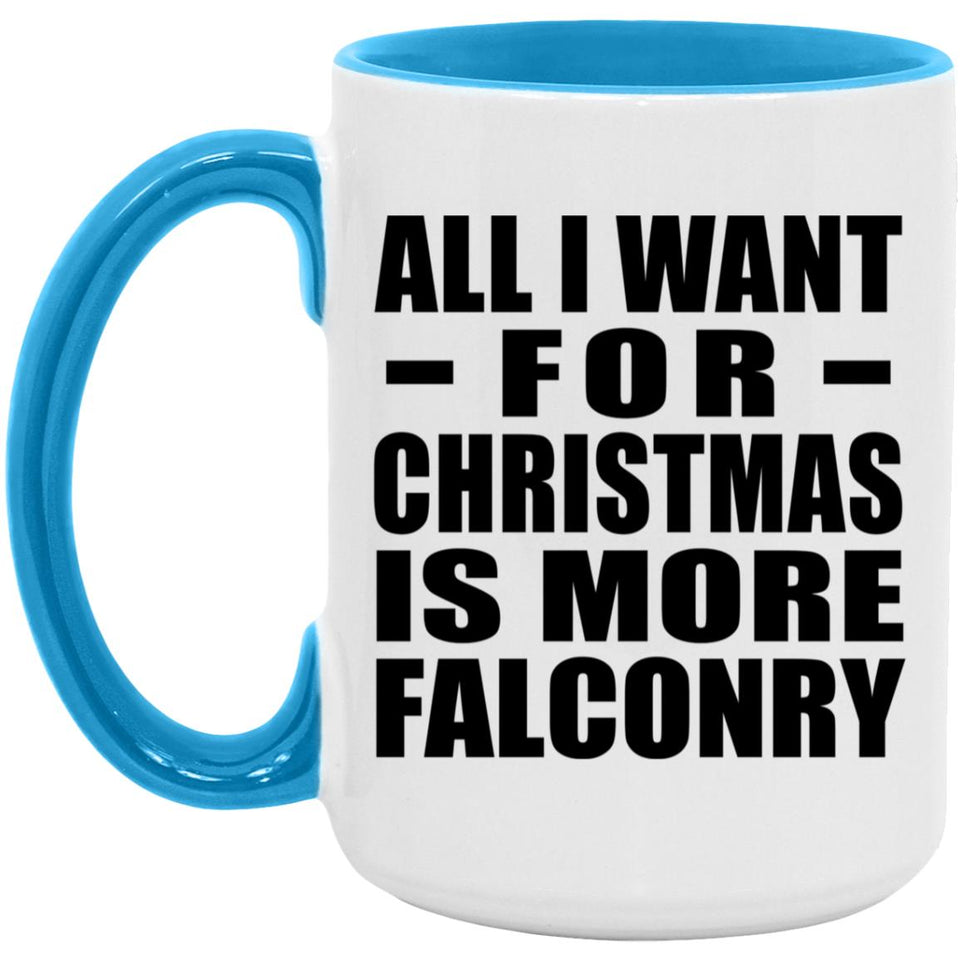 All I Want For Christmas Is More Falconry - 15oz Accent Mug Blue