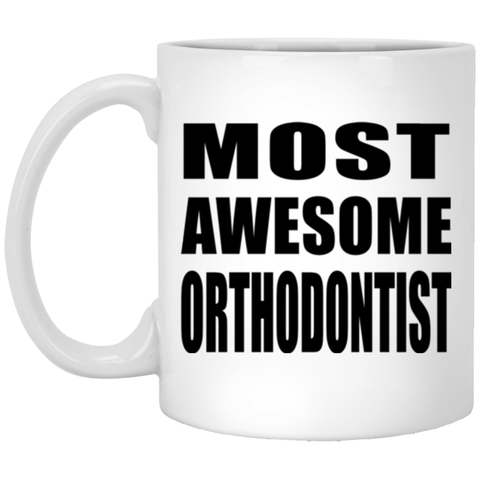 Most Awesome Orthodontist - 11 Oz Coffee Mug