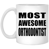 Most Awesome Orthodontist - 11 Oz Coffee Mug