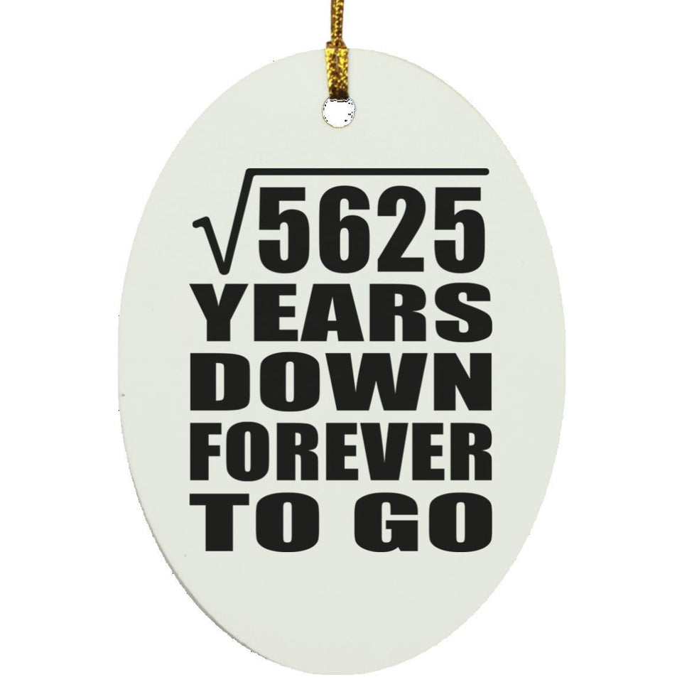 75th Anniversary Square Root of 5625 Years Down Forever To Go - Oval Ornament