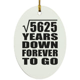 75th Anniversary Square Root of 5625 Years Down Forever To Go - Oval Ornament