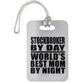 Stockbroker By Day World's Best Mom By Night - Luggage Bag Tag
