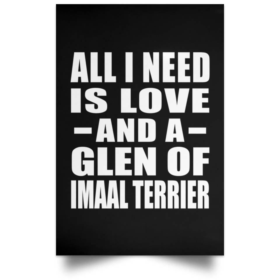 All I Need Is Love And A Glen Of Imaal Terrier - Poster Portrait