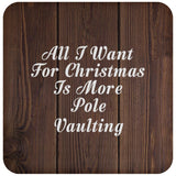 All I Want For Christmas Is More Pole Vaulting - Drink Coaster D