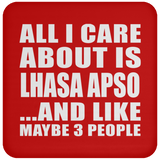 All I Care About Is Lhasa Apso - Drink Coaster