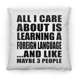 All I Care About Is Learning A Foreign Language - Throw Pillow
