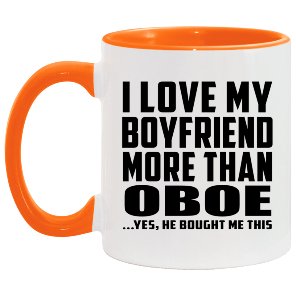 I Love My Boyfriend More Than Oboe - 11oz Accent Mug Orange