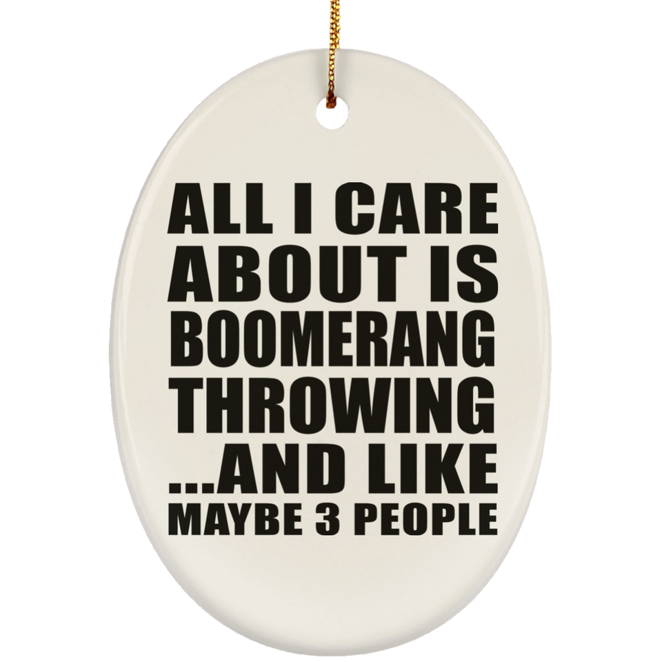 All I Care About Is Boomerang Throwing - Oval Ornament