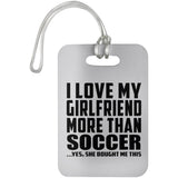 I Love My Girlfriend More Than Soccer - Luggage Bag Tag
