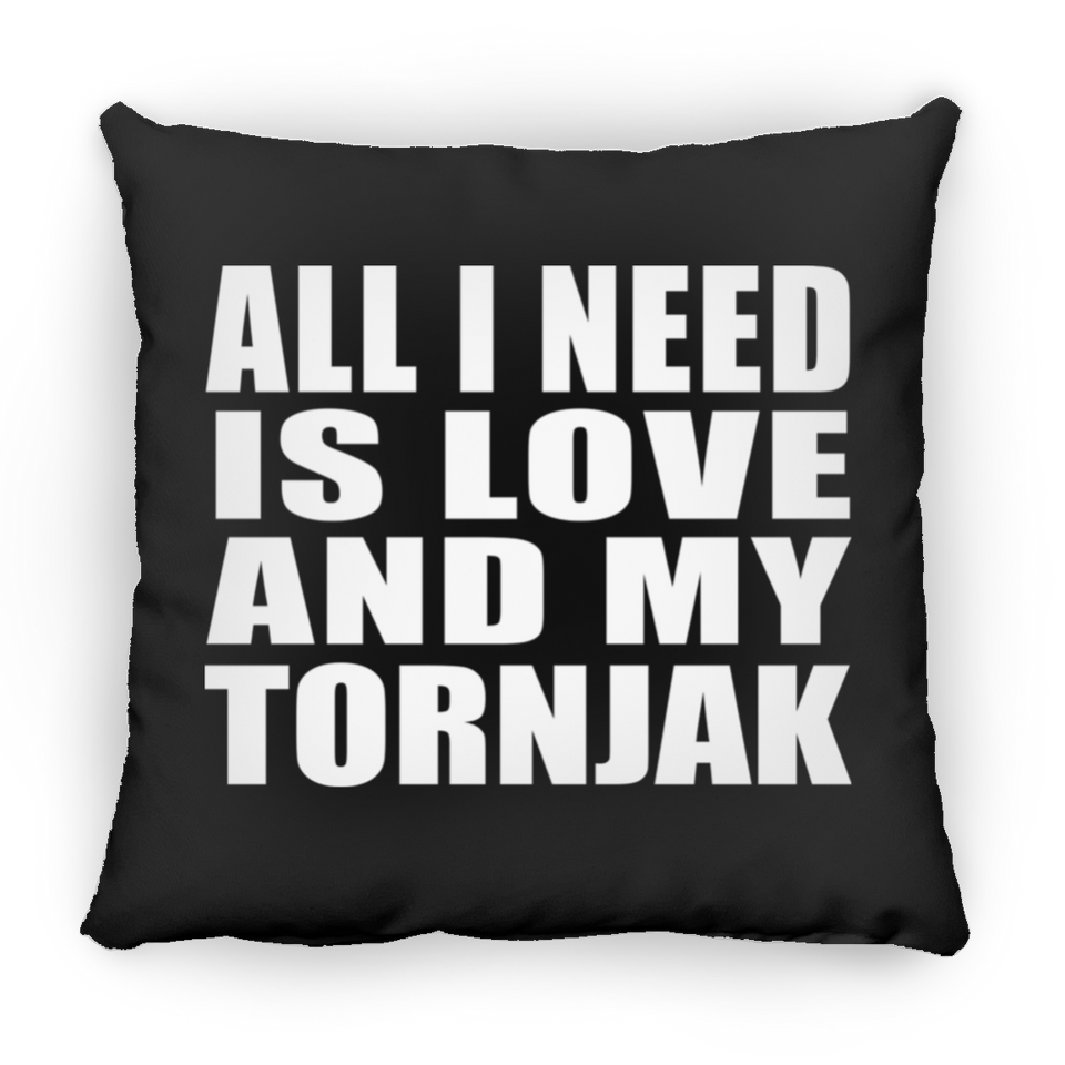 All I Need Is Love And My Tornjak - Throw Pillow Black
