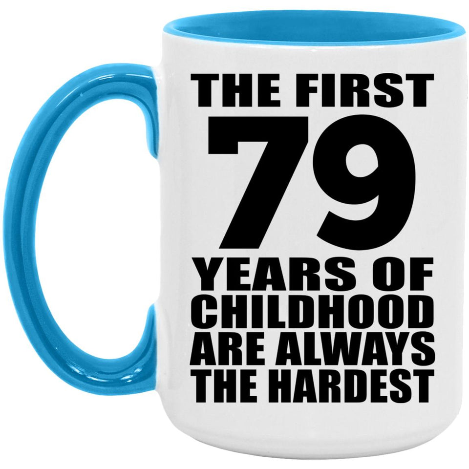 79th Birthday First 79 Years of Childhood Are The Hardest - 15oz Accent Mug Blue