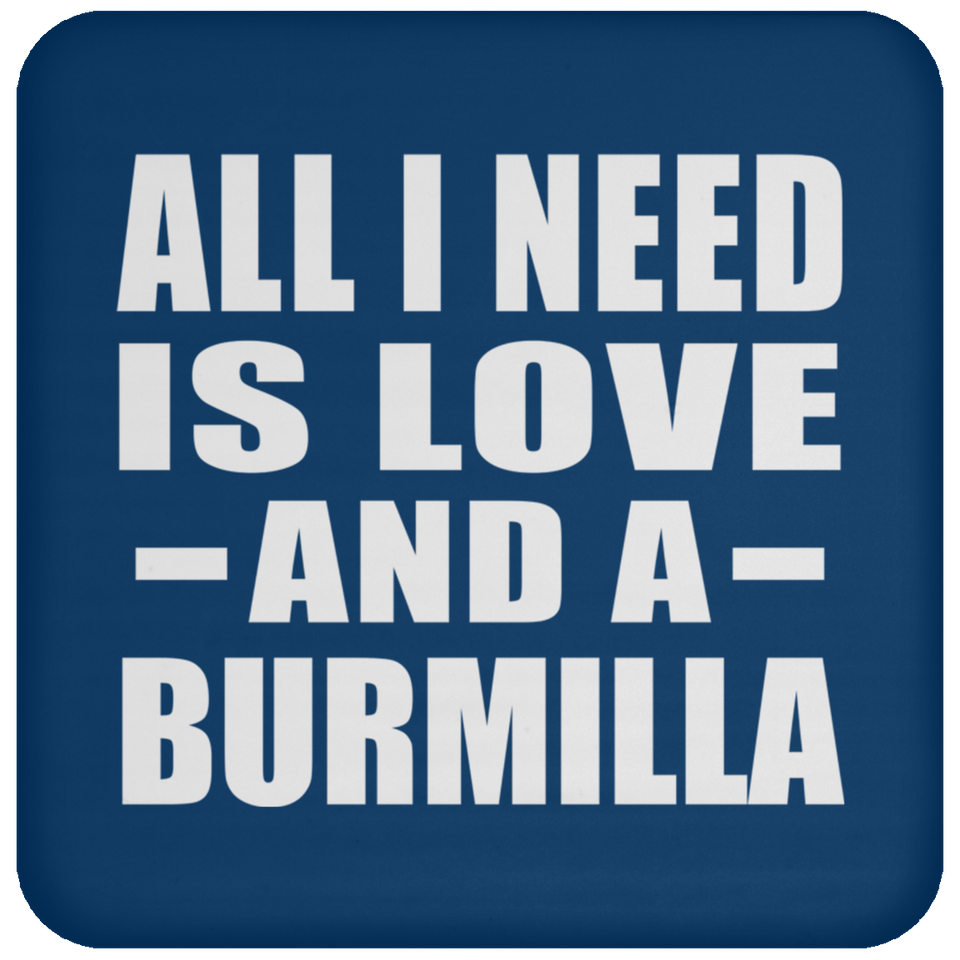 All I Need Is Love And A Burmilla - Drink Coaster