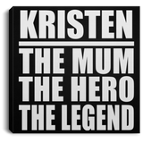 Kristen The Mum The Hero The Legend - Canvas Square