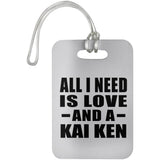 All I Need Is Love And A Kai Ken - Luggage Bag Tag