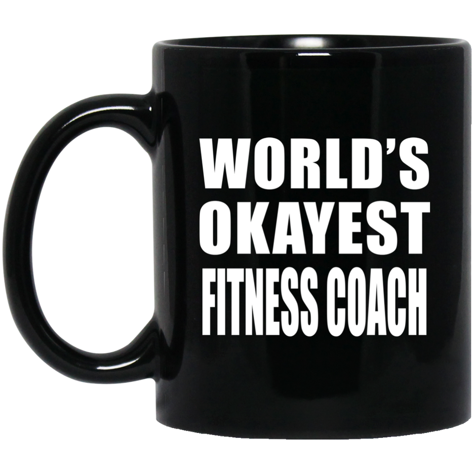 World's Okayest Fitness Coach - 11 Oz Coffee Mug Black