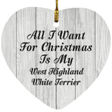All I Want For Christmas Is My West Highland White Terrier - Heart Ornament F
