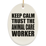 Keep Calm and Trust The Animal Care Worker - Oval Ornament