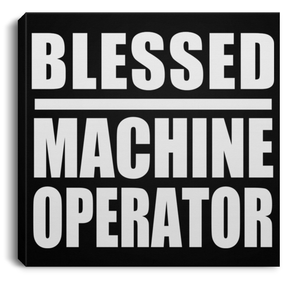 Blessed Machine Operator - Canvas Square