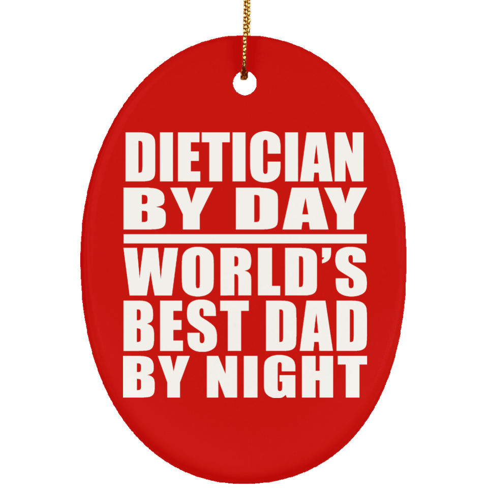 Dietician By Day World's Best Dad By Night - Oval Ornament
