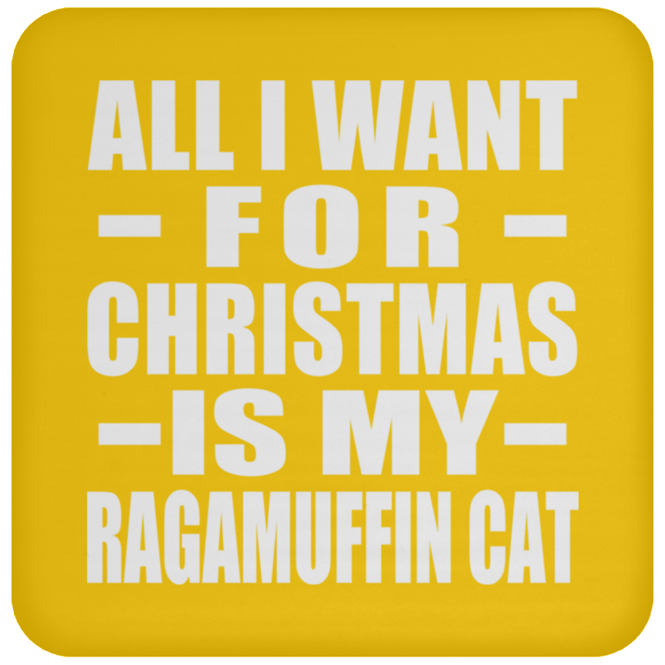 All I Want For Christmas Is My Ragamuffin Cat - Coaster