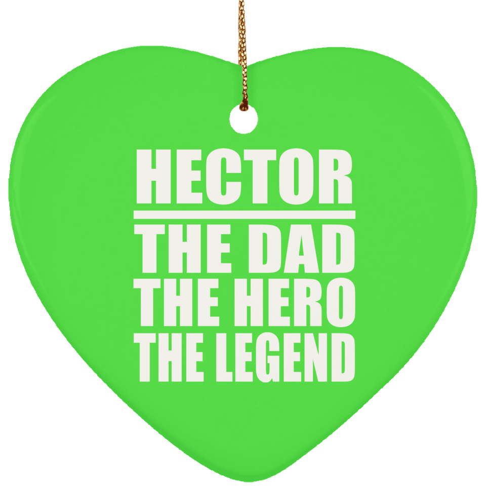 Hector The Dad The Hero The Legend - Heart Ornament