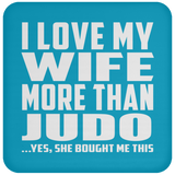 I Love My Wife More Than Judo - Drink Coaster
