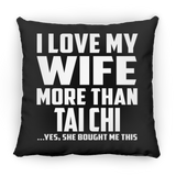 I Love My Wife More Than Tai Chi - Throw Pillow Black