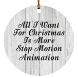 All I Want For Christmas Is More Stop Motion Animation - Circle Ornament F