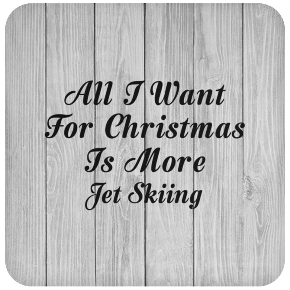 All I Want For Christmas Is More Jet Skiing - Drink Coaster F