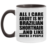 All I Care About Is My Brazilian Shorthair - 11oz Accent Mug Black