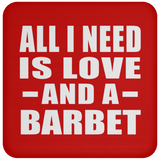 All I Need Is Love And A Barbet - Drink Coaster