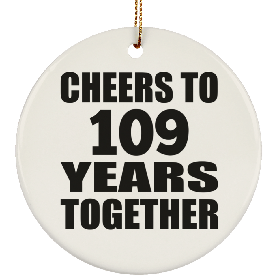 109th Anniversary Cheers To 109 Years Together - Circle Ornament